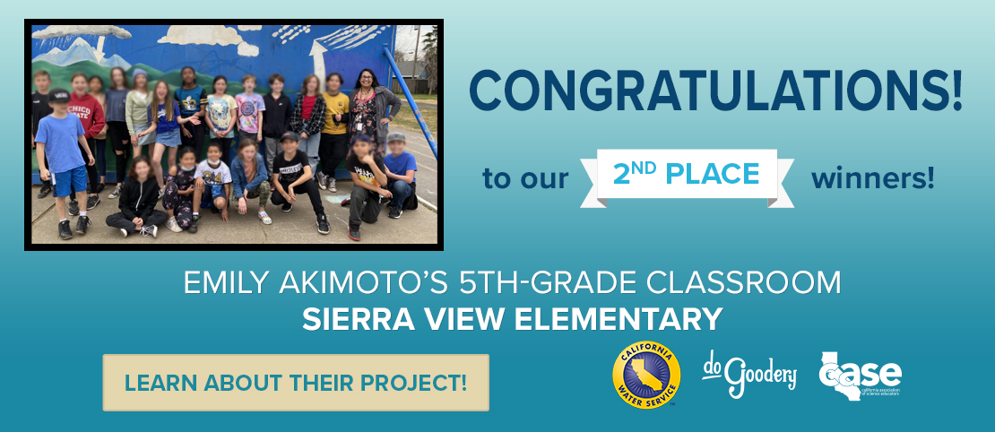 Congratulations! to our 2nd Place Classroom! Emily Akimoto’s 5th Grade Classroom Sierra View Elementary.  Learn about their project!  [Cal Water] [DoGoodery] [Case] Logos.  All on a blue gradient background and featuring pictures from a photo of the class before a large mural of the water cycle in the upper left.